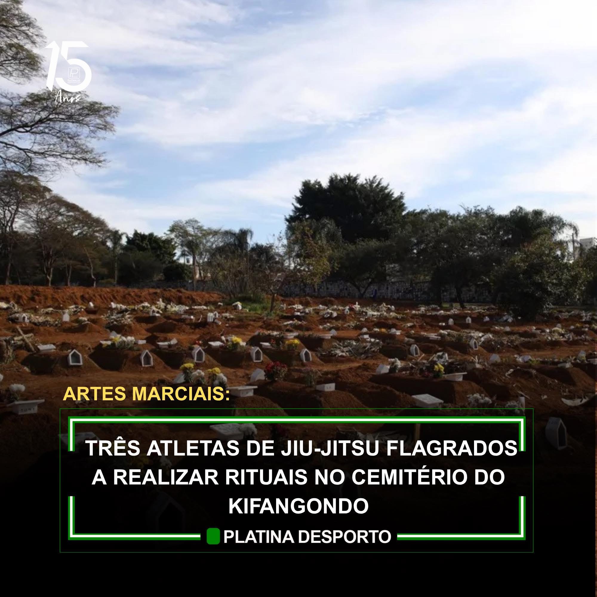 TRÊS ATLETAS DE JIU-JITSU FLAGRADOS A REALIZAR RITUAIS NO CEMITÉRIO DO KIFANGONDO